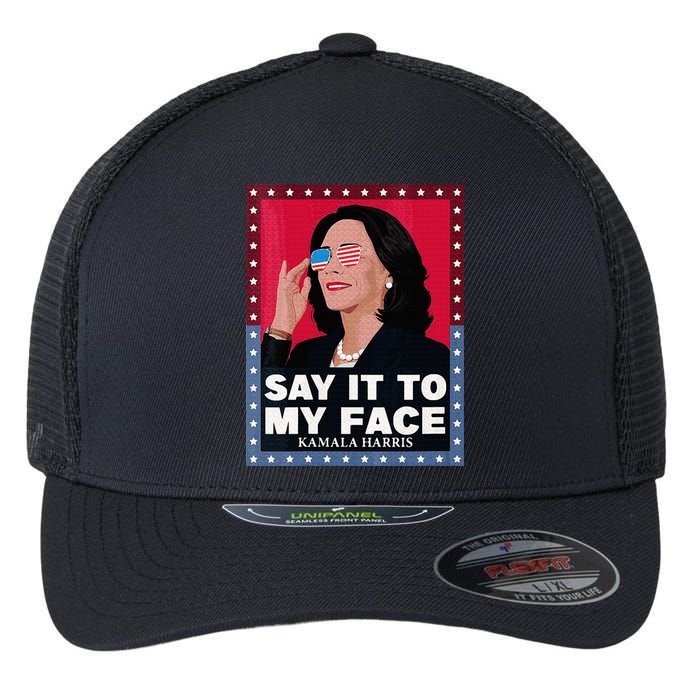 Say It To My Face Kamala Harris Poster Usa Sunglasses Flexfit Unipanel Trucker Cap