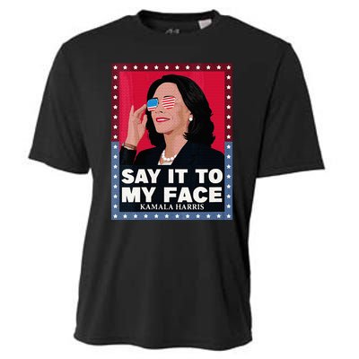 Say It To My Face Kamala Harris Poster Usa Sunglasses Cooling Performance Crew T-Shirt