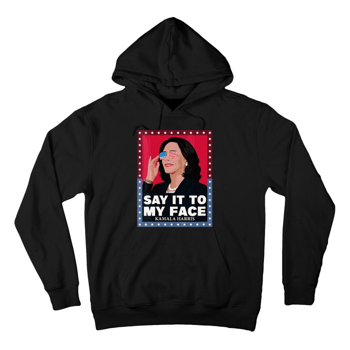 Say It To My Face Kamala Harris Poster Usa Sunglasses Hoodie