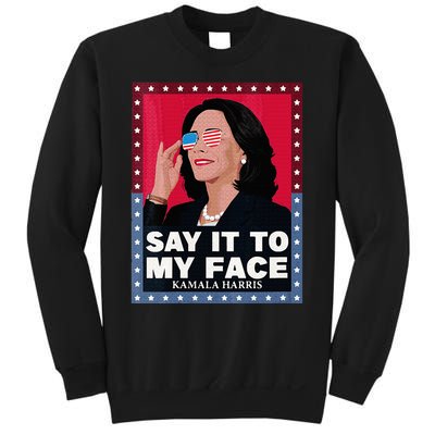 Say It To My Face Kamala Harris Poster Usa Sunglasses Sweatshirt