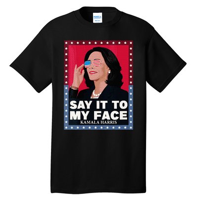 Say It To My Face Kamala Harris Poster Usa Sunglasses Tall T-Shirt