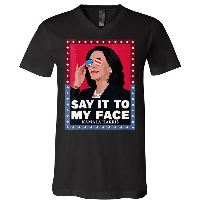 Say It To My Face Kamala Harris Poster Usa Sunglasses V-Neck T-Shirt