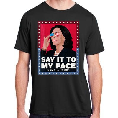 Say It To My Face Kamala Harris Poster Usa Sunglasses Adult ChromaSoft Performance T-Shirt