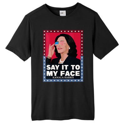 Say It To My Face Kamala Harris Poster Usa Sunglasses Tall Fusion ChromaSoft Performance T-Shirt