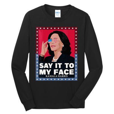 Say It To My Face Kamala Harris Poster Usa Sunglasses Tall Long Sleeve T-Shirt