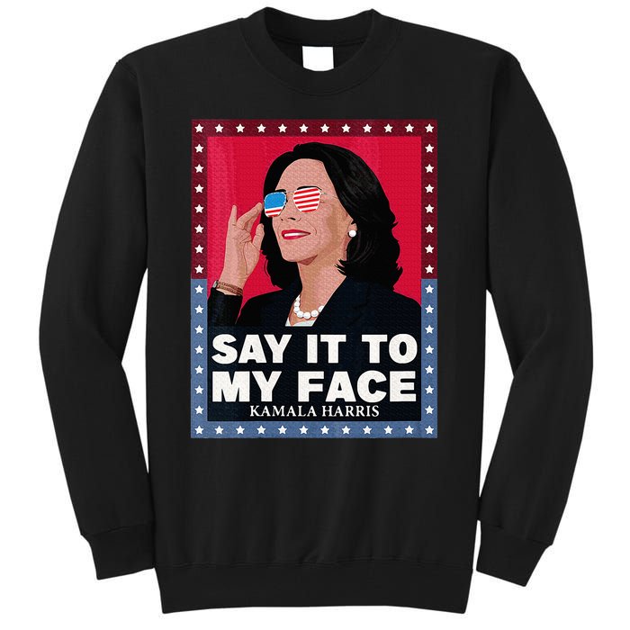 Say It To My Face Kamala Harris Poster Usa Sunglasses Tall Sweatshirt