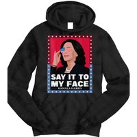 Say It To My Face Kamala Harris Poster Usa Sunglasses Tie Dye Hoodie