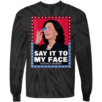 Say It To My Face Kamala Harris Poster Usa Sunglasses Tie-Dye Long Sleeve Shirt