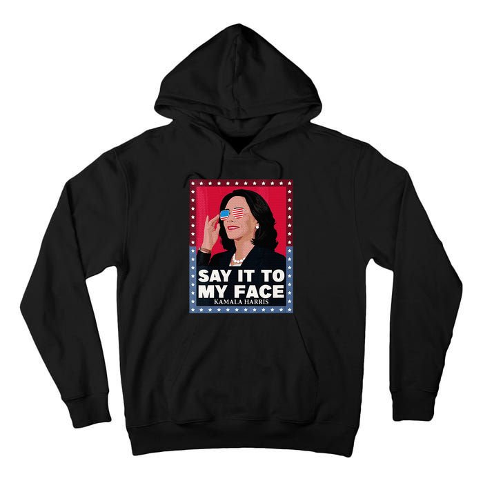 Say It To My Face Kamala Harris Poster Usa Sunglasses Tall Hoodie