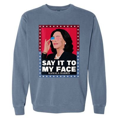 Say It To My Face Kamala Harris Poster Usa Sunglasses Garment-Dyed Sweatshirt