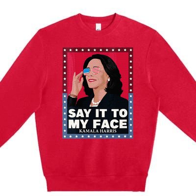 Say It To My Face Kamala Harris Poster Usa Sunglasses Premium Crewneck Sweatshirt