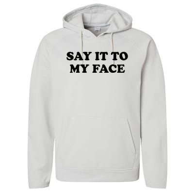 Say It To My Face Weird Saying Say It To My Face Performance Fleece Hoodie