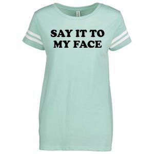 Say It To My Face Weird Saying Say It To My Face Enza Ladies Jersey Football T-Shirt