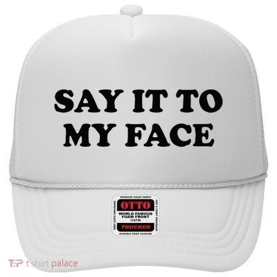 Say It To My Face Weird Saying Say It To My Face High Crown Mesh Back Trucker Hat