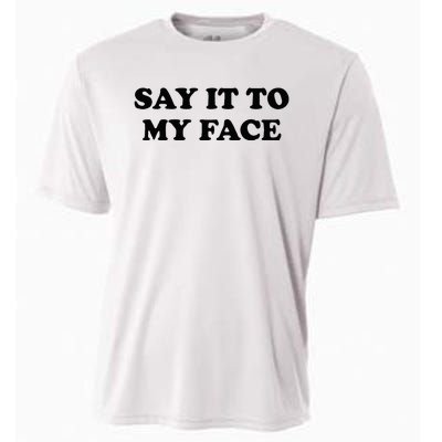 Say It To My Face Weird Saying Say It To My Face Cooling Performance Crew T-Shirt