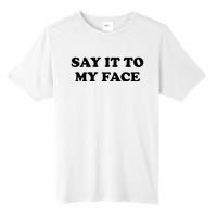 Say It To My Face Weird Saying Say It To My Face Tall Fusion ChromaSoft Performance T-Shirt