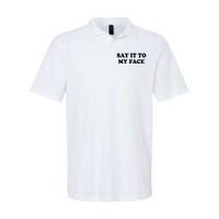 Say It To My Face Weird Saying Say It To My Face Softstyle Adult Sport Polo