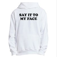 Say It To My Face Weird Saying Say It To My Face Urban Pullover Hoodie