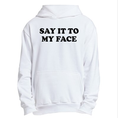 Say It To My Face Weird Saying Say It To My Face Urban Pullover Hoodie