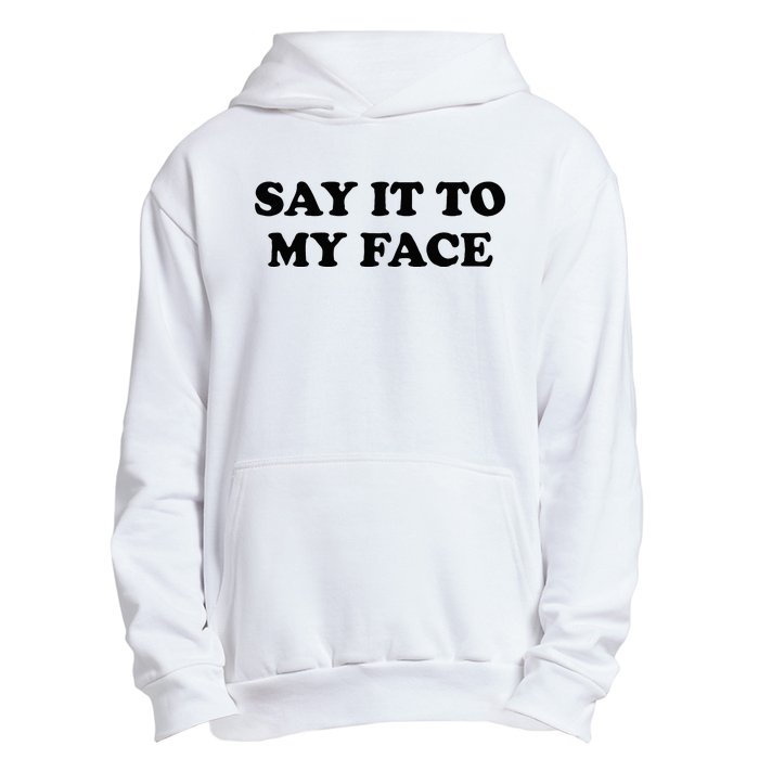 Say It To My Face Weird Saying Say It To My Face Urban Pullover Hoodie