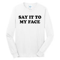 Say It To My Face Weird Saying Say It To My Face Tall Long Sleeve T-Shirt