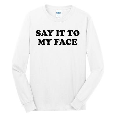 Say It To My Face Weird Saying Say It To My Face Tall Long Sleeve T-Shirt