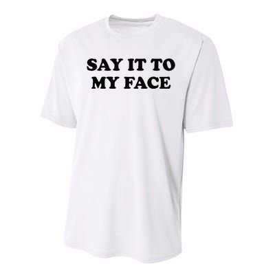 Say It To My Face Weird Saying Say It To My Face Performance Sprint T-Shirt