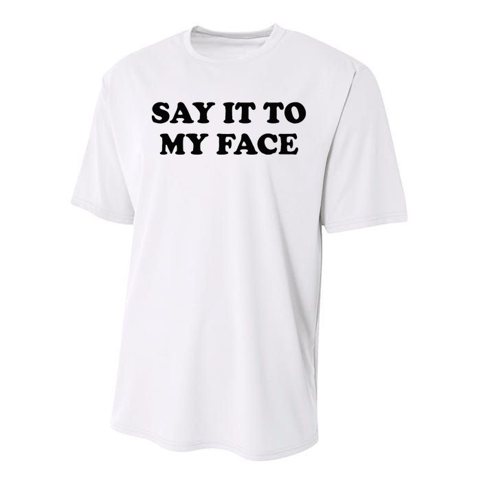 Say It To My Face Weird Saying Say It To My Face Performance Sprint T-Shirt