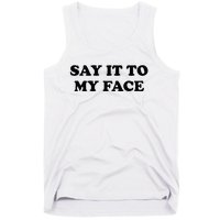 Say It To My Face Weird Saying Say It To My Face Tank Top