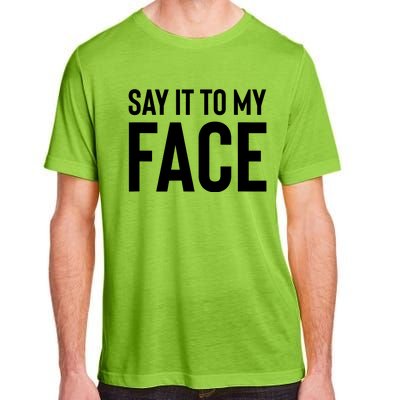 Say It To My Face Adult ChromaSoft Performance T-Shirt