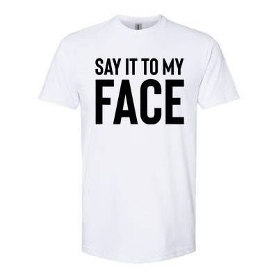 Say It To My Face Softstyle® CVC T-Shirt