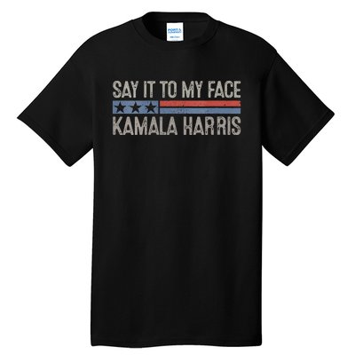 Say It To My Face Tall T-Shirt