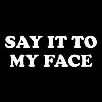 Say It To My Face Weird Saying Say It To My Face Flat Bill Trucker Hat