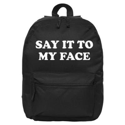 Say It To My Face Weird Saying Say It To My Face 16 in Basic Backpack