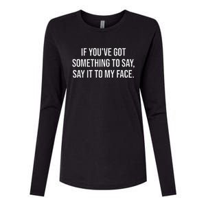 Say It To My Face Im Speaking Say It To My Face Womens Cotton Relaxed Long Sleeve T-Shirt