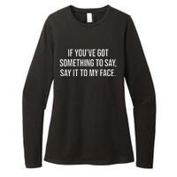 Say It To My Face Im Speaking Say It To My Face Womens CVC Long Sleeve Shirt