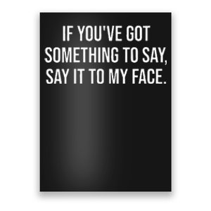 Say It To My Face Im Speaking Say It To My Face Poster