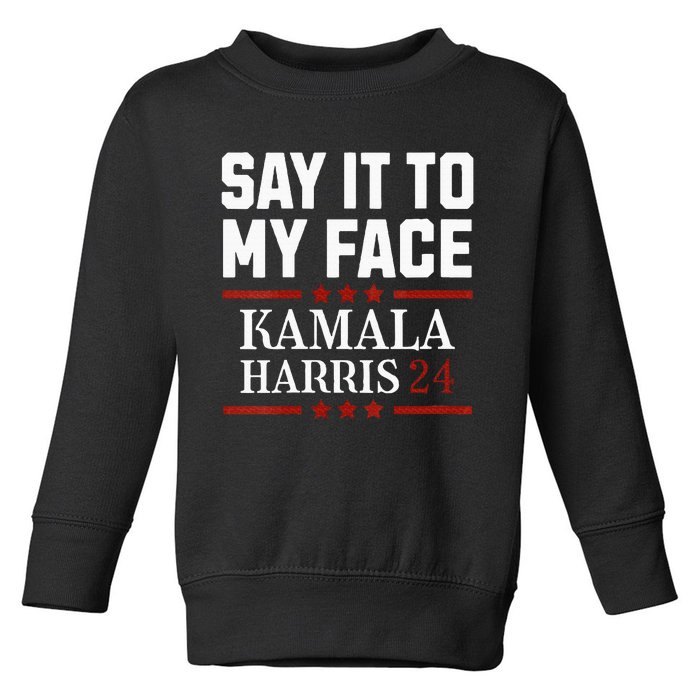 Say It To My Face Toddler Sweatshirt