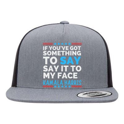 Say It To My Face Funny Kamala Harris Challenges Trump Flat Bill Trucker Hat