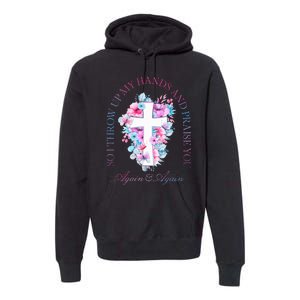 So I Throw Up My Hands B.R.A.N.D.O.N Lake And Praise You Premium Hoodie