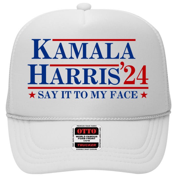 Say It To My Face Funny Kamala Harris 2024 High Crown Mesh Back Trucker Hat