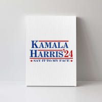 Say It To My Face Funny Kamala Harris 2024 Canvas