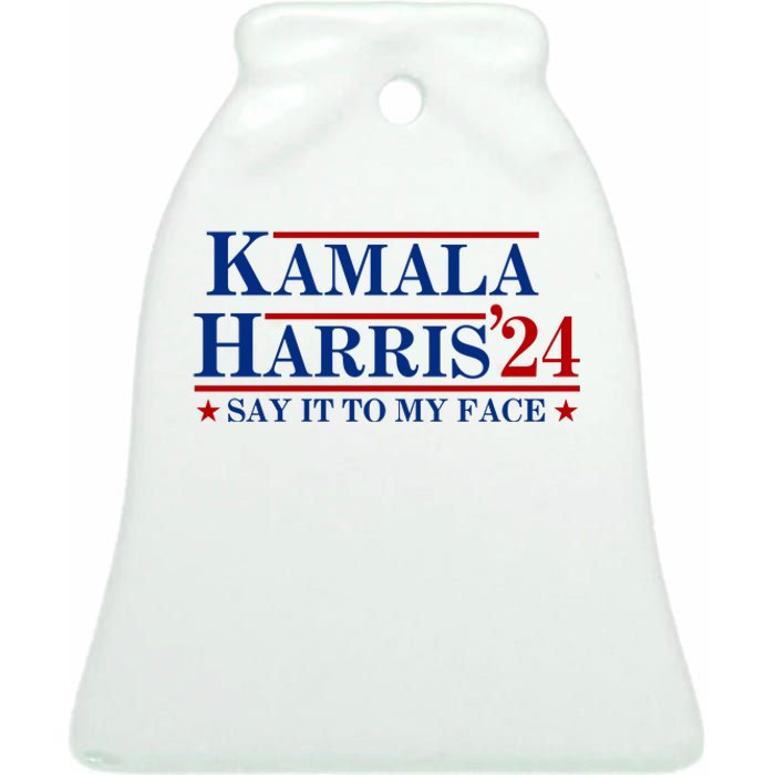 Say It To My Face Funny Kamala Harris 2024 Ceramic Bell Ornament