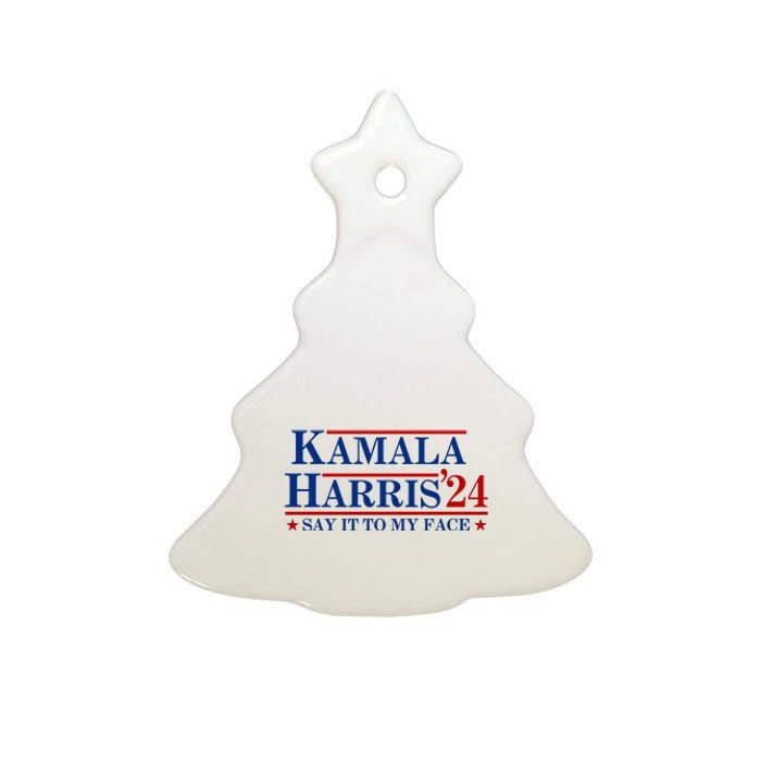 Say It To My Face Funny Kamala Harris 2024 Ceramic Tree Ornament