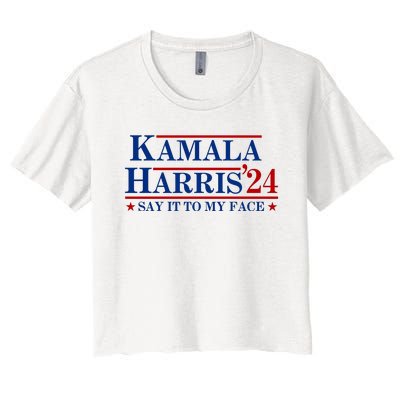 Say It To My Face Funny Kamala Harris 2024 Women's Crop Top Tee