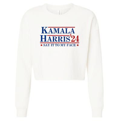 Say It To My Face Funny Kamala Harris 2024 Cropped Pullover Crew