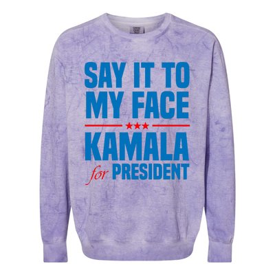 Say It To My Face Kamala Harris 2024 Colorblast Crewneck Sweatshirt