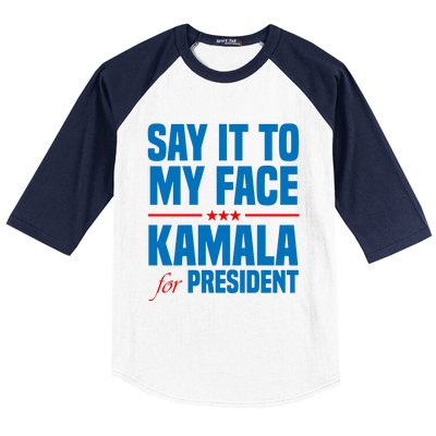 Say It To My Face Kamala Harris 2024 Baseball Sleeve Shirt