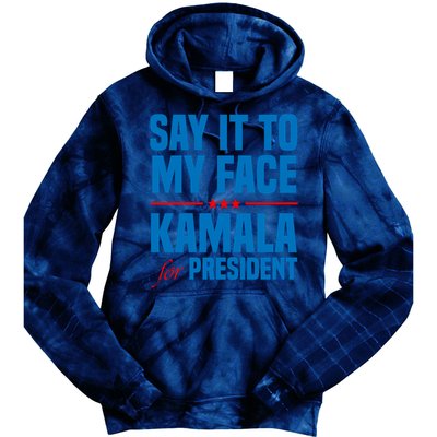 Say It To My Face Kamala Harris 2024 Tie Dye Hoodie