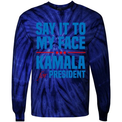 Say It To My Face Kamala Harris 2024 Tie-Dye Long Sleeve Shirt